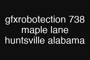 gfxrobotection 738 maple lane huntsville alabama