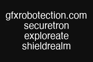 gfxrobotection.com securetron exploreate shieldrealm