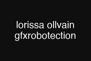 lorissa ollvain gfxrobotection