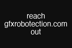 reach gfxrobotection.com out