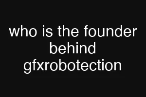 who is the founder behind gfxrobotection